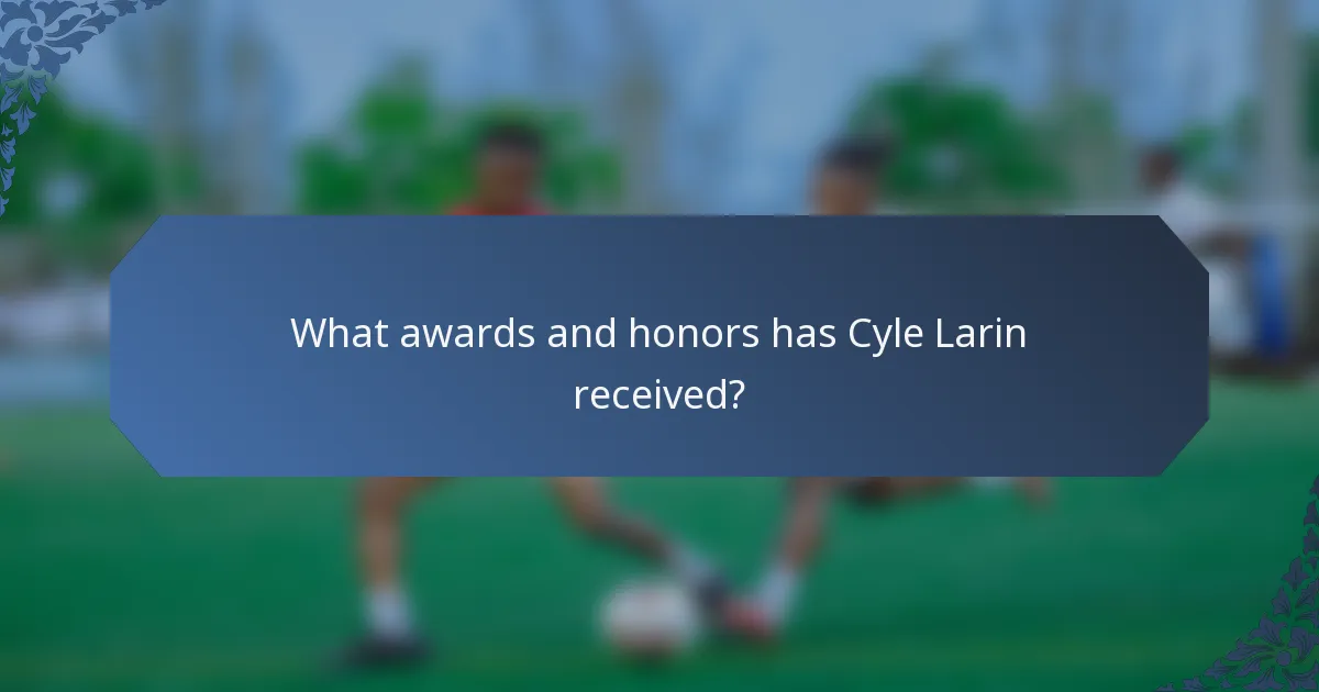 What awards and honors has Cyle Larin received?