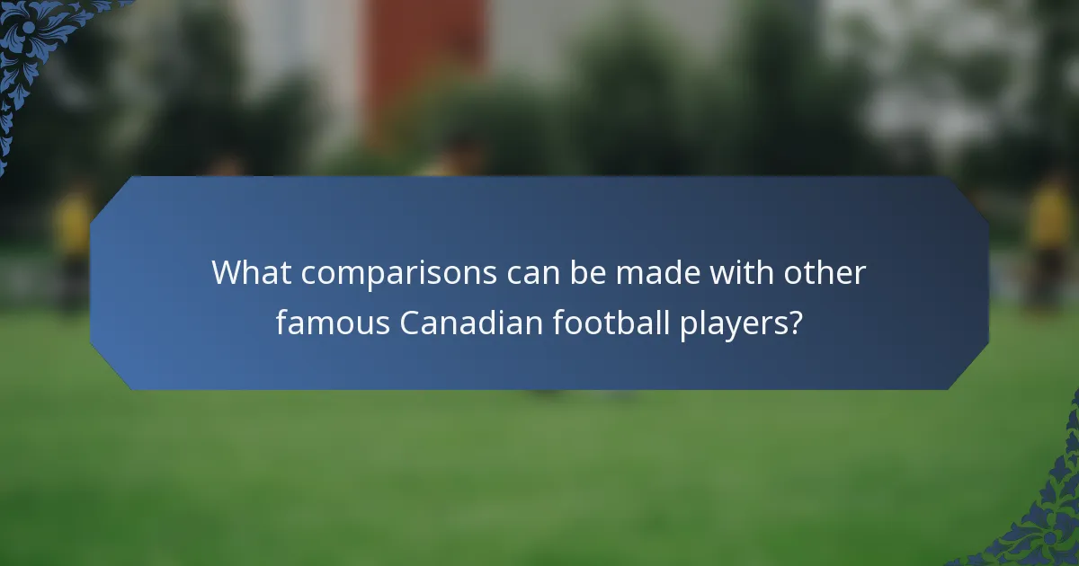 What comparisons can be made with other famous Canadian football players?
